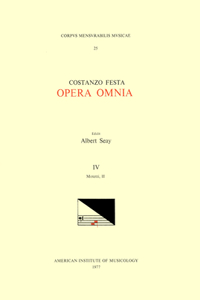 CMM 25 Costanzo Festa (Ca. 1495-1545), Opera Omnia, Edited by Alexander Main (Volumes I-II) and Albert Seay (Volumes III-VIII). Vol. IV Motetti, II