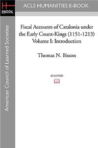 Fiscal Accounts of Catalonia Under the Early Count-Kings (1151-1213) Volume I