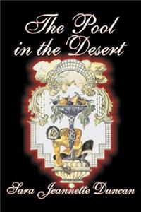 The Pool in the Desert by Sara Jeanette Duncan, Fiction, Classics, Literary