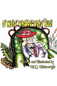 O' Mista' Whadda' Wata' Bug!