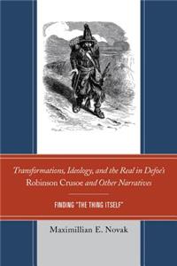 Transformations, Ideology, and the Real in Defoe’s Robinson Crusoe and Other Narratives