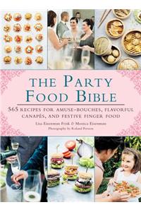 The Party Food Bible: 565 Recipes for Amuse-Bouche, Flavorful Canapes, and Festive Finger Food