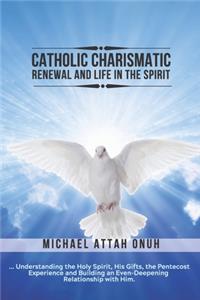 Catholic Charismatic Renewal And Life In The Spirit