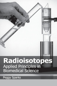 Radioisotopes: Applied Principles in Biomedical Science