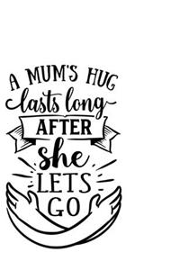 A Mum's Hug Lasts Long After She Lets Go