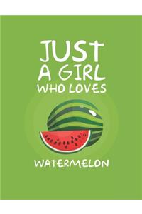 Just A Girl Who Loves Watermelon