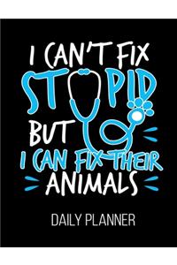 I Can't Fix Stupid But I Can Fix Their Animals Daily Planner