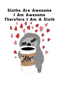 Sloths Are Awesome - I Am Awesome - Therefore I Am A Sloth