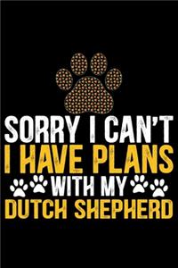 Sorry I Can't I Have Plans with My Dutch Shepherd