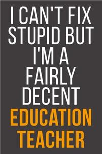 I Can't Fix Stupid But I'm A Fairly Decent Education Teacher