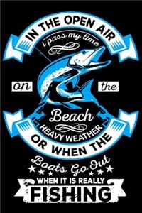 In The Open Air I Pass My Time On The Beach Heavy Weather Or When The Boats Go Out When it is Really Fishing