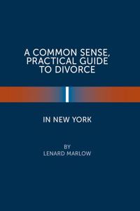 A Common Sense, Practical Guide to Divorce in New York