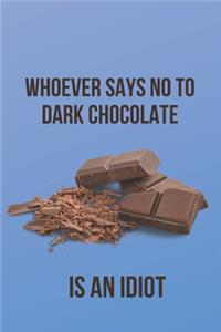 Whoever Says No to Dark Chocolate is an Idiot
