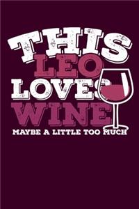 This Leo Loves Wine Maybe Little Too Much Notebook