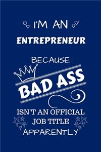 I'm An Entrepreneur Because BAD ASS Isn't A Job Title Apparently