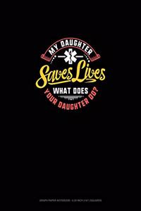 My Daughter Saves Lives What Does Your Daughter Do?