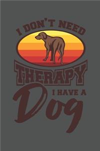 I Don't Need Therapy I Have A Dog