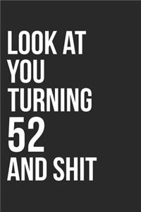 Look At You Turning 52 And Shit