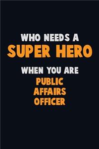Who Need A SUPER HERO, When You Are Public Affairs Officer