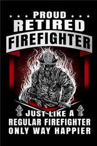 Proud Retired Firefighter Just Like A Regular Firefighter Only Why Happier