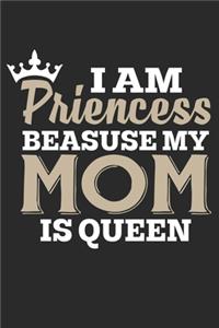 I am a PRINCESS Because my MOM is QUEEN