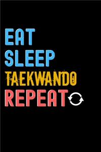 Eat, Sleep, Taekwando, Repeat Notebook - Taekwando Funny Gift