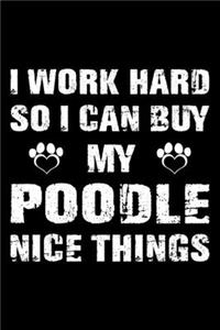 I Work Hard So I Can Buy My Poodle Nice Things