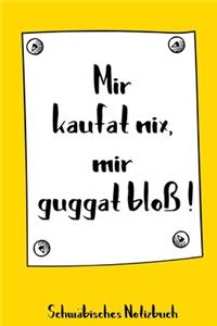 Mir kaufat nix, mir guggat bloß! Schwäbisches Notizbuch
