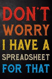 Don't Worry I Have A Spreadsheet For That
