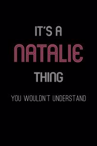 It's A Natalie Thing, You Wouldn't Understand: Personalized Notebook Journal With Name Blank Lined Customized Diary Logbook Gifts