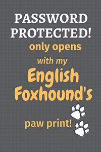 Password Protected! only opens with my English Foxhound's paw print!