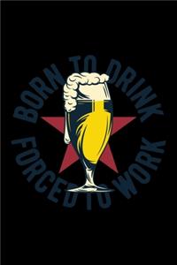 Born to drink, forced to work