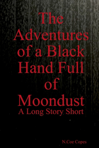 Adventures of a Black Hand Full of Moondust