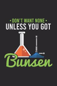 Don't Want None Unless You Got Bunsen