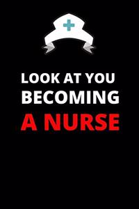Look at You Becoming a Nurse
