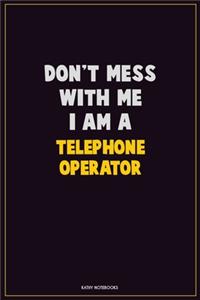 Don't Mess With Me, I Am A Telephone Operator