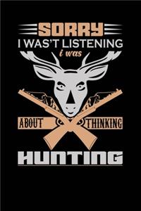 Sorry I Wasn't Listening I was About Thinking Hunting