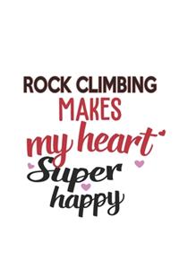 Rock climbing Makes My Heart Super Happy Rock climbing Lovers Rock climbing Obsessed Notebook A beautiful