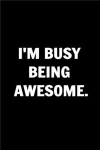 I'm Busy Being Awesome- Funny Journals For Women Coworkers -