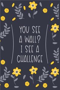 You See A Wall I See A Challenge: Cute Parkour Lined journal Notebook, Great Accessories & Gift Idea for Parkour Lover. Lined journal Notebook With An Inspirational Quote.