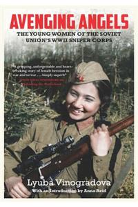 Avenging Angels: Young Women of the Soviet Union's WWII Sniper Corps