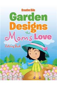 Garden Designs That Moms Love Coloring Book