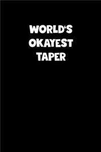 World's Okayest Taper Notebook - Taper Diary - Taper Journal - Funny Gift for Taper