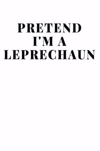Pretend I'm A Leprechaun