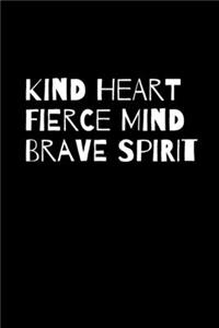 Kind Heart Fierce Mind Brave Spirit