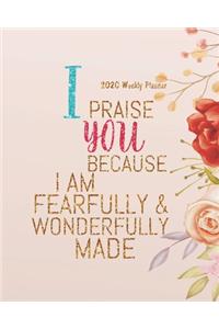 2020 Weekly Planner - I praise you because I am fearfully & wonderfully made