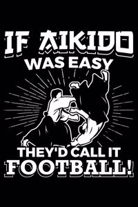 If Aikido Was Easy They'd Call It Football!