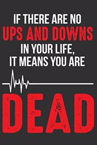 If There Are No Ups And Downs In Your Life, It Means You Are Dead