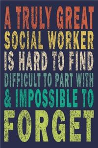 A Truly Great Social Worker is Hard to Find Difficult to Part with & Impossible to Forget