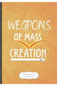 Weapons of Mass Creation